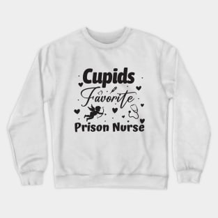 Cupid's Favorite Prison Nurse | Funny Valentine's Day Nurse Gift | Unique and Playful Nurse Humor | Cupid's Caregiver Crewneck Sweatshirt